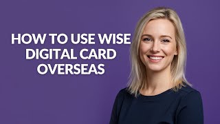 HOW TO USE WISE DIGITAL CARD OVERSEAS - Julia'sTutorials