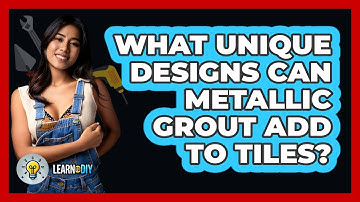 What Unique Designs Can Metallic Grout Add To Tiles? - LearnToDIY360.com