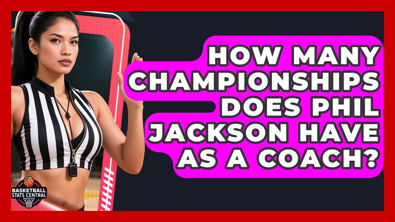 How Many Championships Does Phil Jackson Have as a Coach? | Basketball Stats Central News