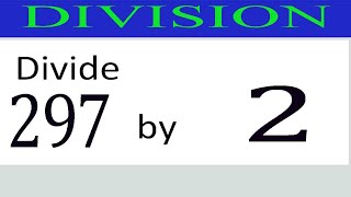 Divide     297      by     2  Divide   completely