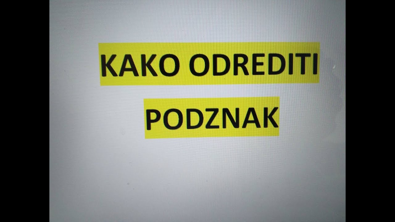 KAKO ODREDITI PODZNAK