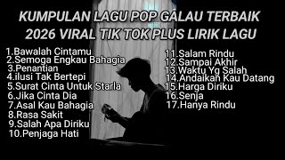 KUMPULAN LAGU POP GALAU TERBAIK 2026  VIRAL TIK TOK PLUS LIRIK || kumpulan lagu sad terbaru 2026