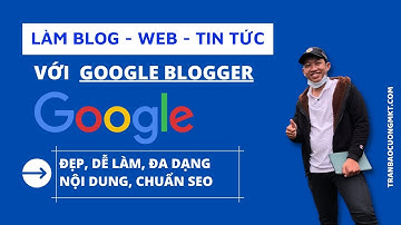 Chia sẻ cách làm Blog - Web với Blogger | Có sẵn giao diện | Hoàn toàn miễn phí