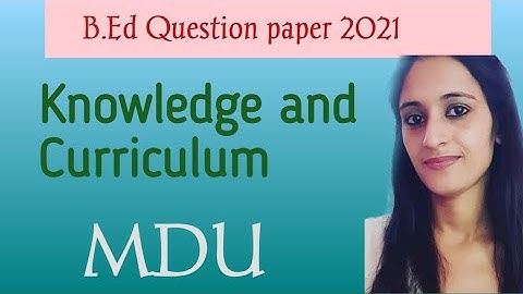 knowledge and curriculum | B.Ed 2nd year | MDU 2nd year question paper 2021 | Naveen Dahiya