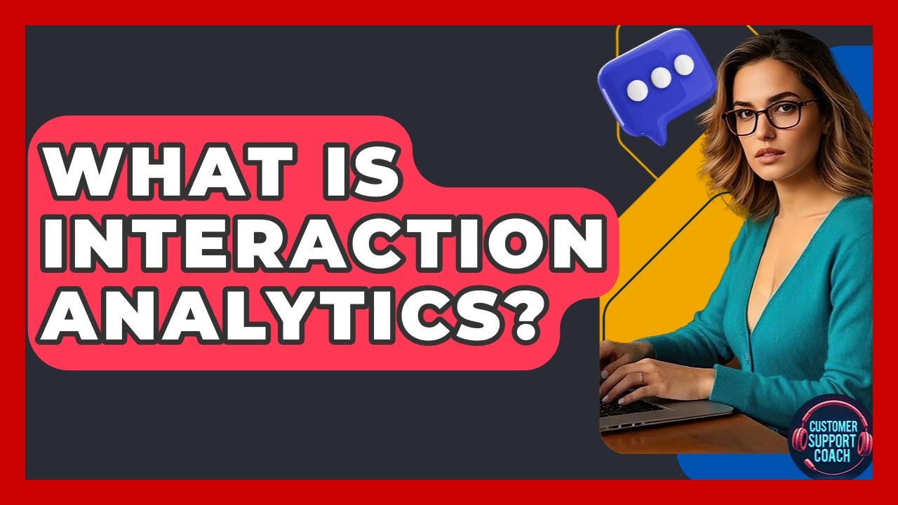 What Is Interaction Analytics? - Customer Support Coach