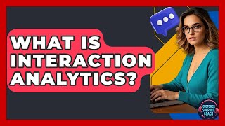 What Is Interaction Analytics? - Customer Support Coach