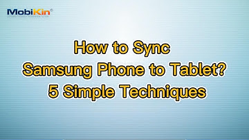 How to Connect/Sync Samsung Phone to Tablet A/E/S? 5 Smart Tactics Here
