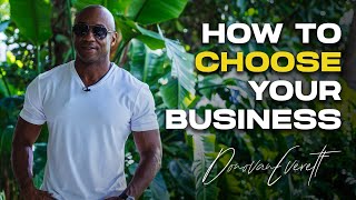 How to Choose Your Business - Donovan Everett