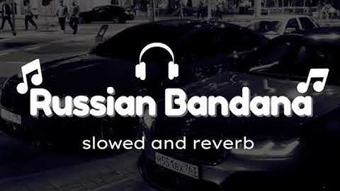 RUSSIAN BANDANA ( Slowed And Reverb)🤍