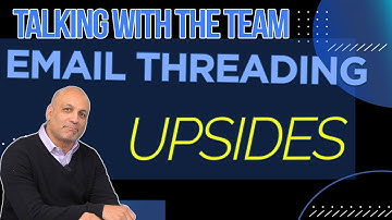 Email Threading: UPSIDES of Threading - Talking With the Team