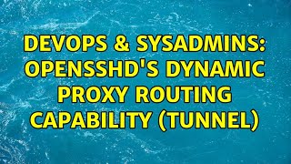 DevOps & SysAdmins: opensshd's dynamic proxy routing capability (tunnel) Net Worth