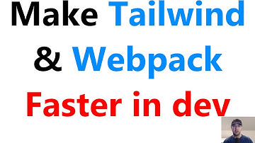 Improve TailwindCSS 2.0 / Webpack Startup and Reload Times in Dev