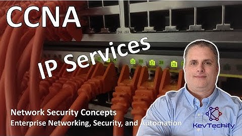 IP Services - Network Security Concepts - ENSA - CCNA - KevTechify | vid 17