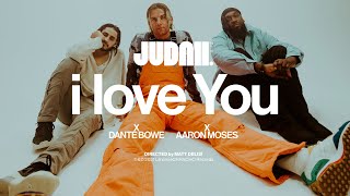 JUDAH., Dante Bowe, Aaron Moses – i love You (Official Music Video)