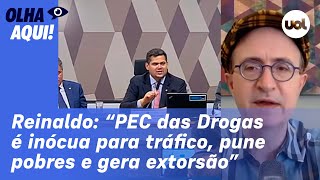 Reinaldo: CCJ aprovar PEC das drogas é retorno obscurantista; é inócua para tráfico e pune pobres