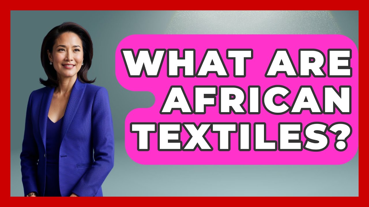 What Are African Textiles? - African Roots And Routes