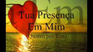 Tua Presença Em Mim - Quatro Por Um - Legendado