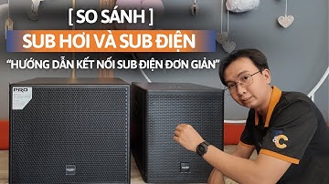 So Sánh Loa Sub Hơi Vs Sub Điện: Nên Chọn Loa Nào | Hướng dẫn kết nối Sub Điện siêu đơn giản!