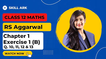 R.S. Aggarwal Class 12 Maths Chapter 1 Exercise 1(B) - Q. 10, 11, 12, 13 | Relations