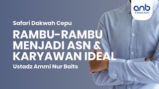 Rambu - Rambu Menjadi ASN & Karyawan Ideal  | Ustadz Ammi Nur Baits, ST., BA