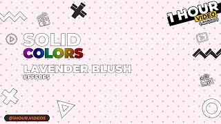 Lavender Blush #FFF0F5 - No Audio - 1 Hour - 4k - Chromotherapy - Solid Color