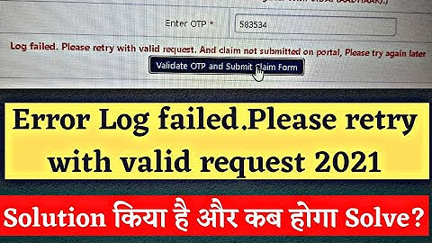 log failed please retry with valid request. and claim not submitted on portal please try again later