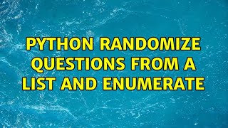 PYTHON randomize questions from a list and enumerate (3 Solutions!!)