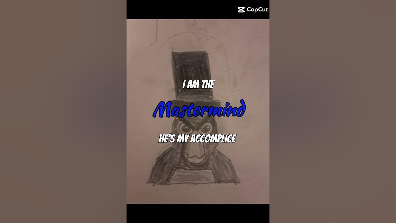 I Am The Mastermind He's My Accomplice I am the mastermind he's my accomplice - YouTube