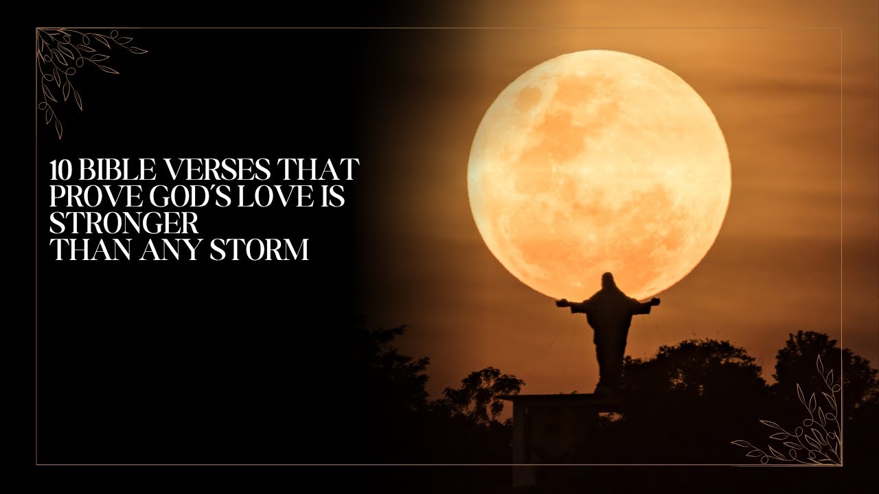 10 Bible Verses That Prove God’s Love is Stronger Than Any Storm