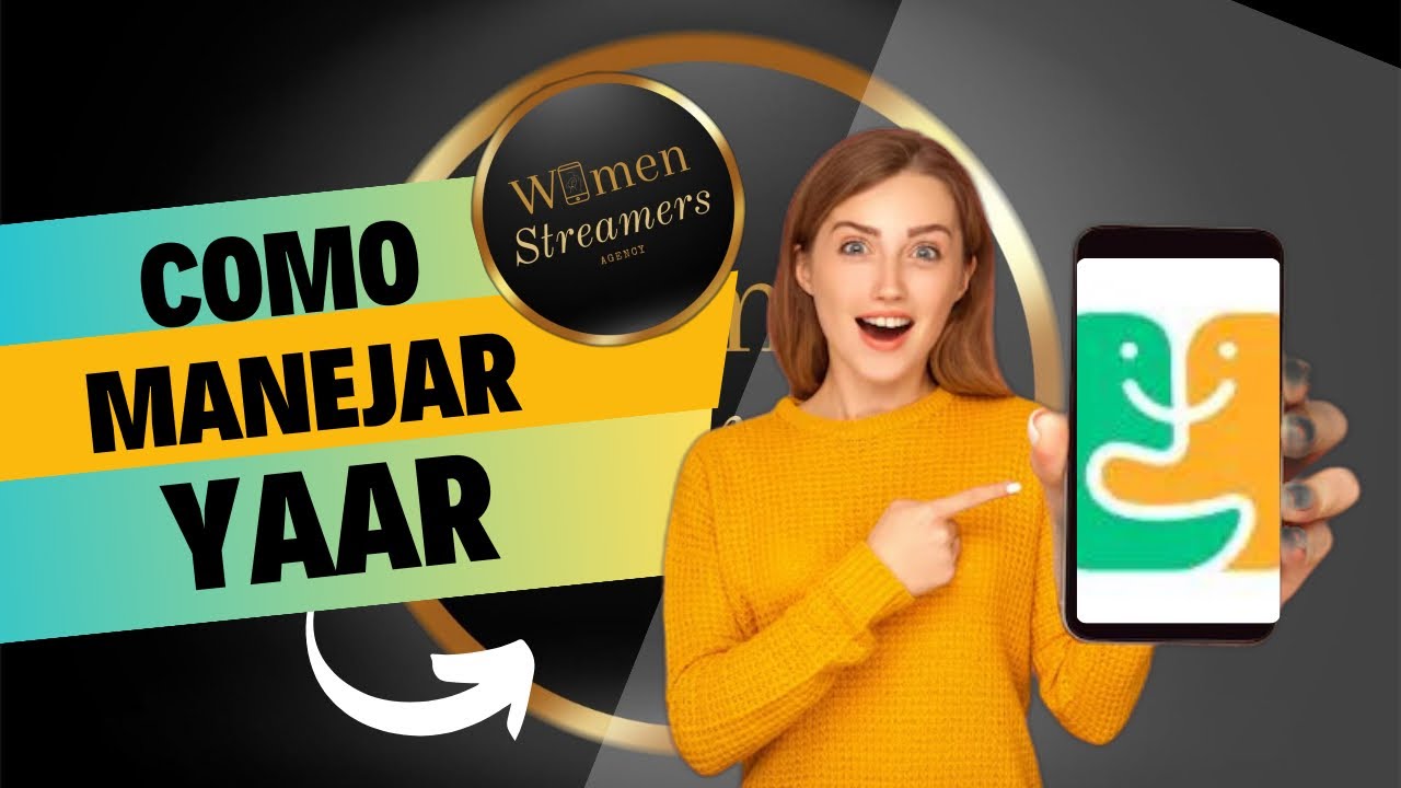 MANEJO DE APLICACIÓN YAAR PASO A PASO Women Streamers Agency YouTube