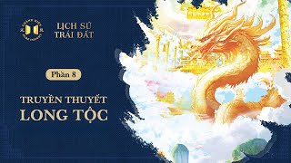 Truyền thuyết long tộc | Bí ẩn của lịch sử Trái Đất - Phần 08