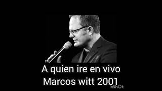 marcos witt aquien ire en vivo 2001