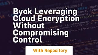 Byok leveraging cloud encryption without compromising control