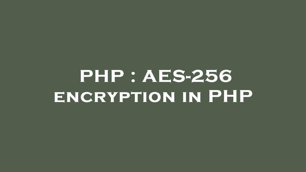 Php aes 256 encryption in php youtube