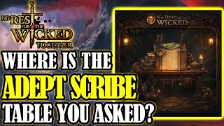 No Rest For The Wicked Where Is The Adept Scribe Table? A Guide For New Players