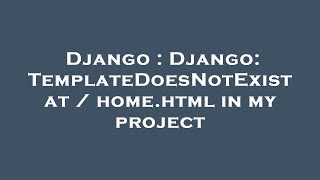 Django : Django: TemplateDoesNotExist at / home.html in my project