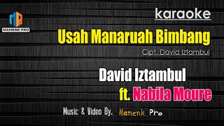 KARAOKE USAH MANARUAH BIMBANG - DAVID IZTAMBUL FT.  NABILA MOURE