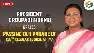LIVE : President Droupadi Murmu graces Passing Out Parade of 158th Regular Course at IMA.