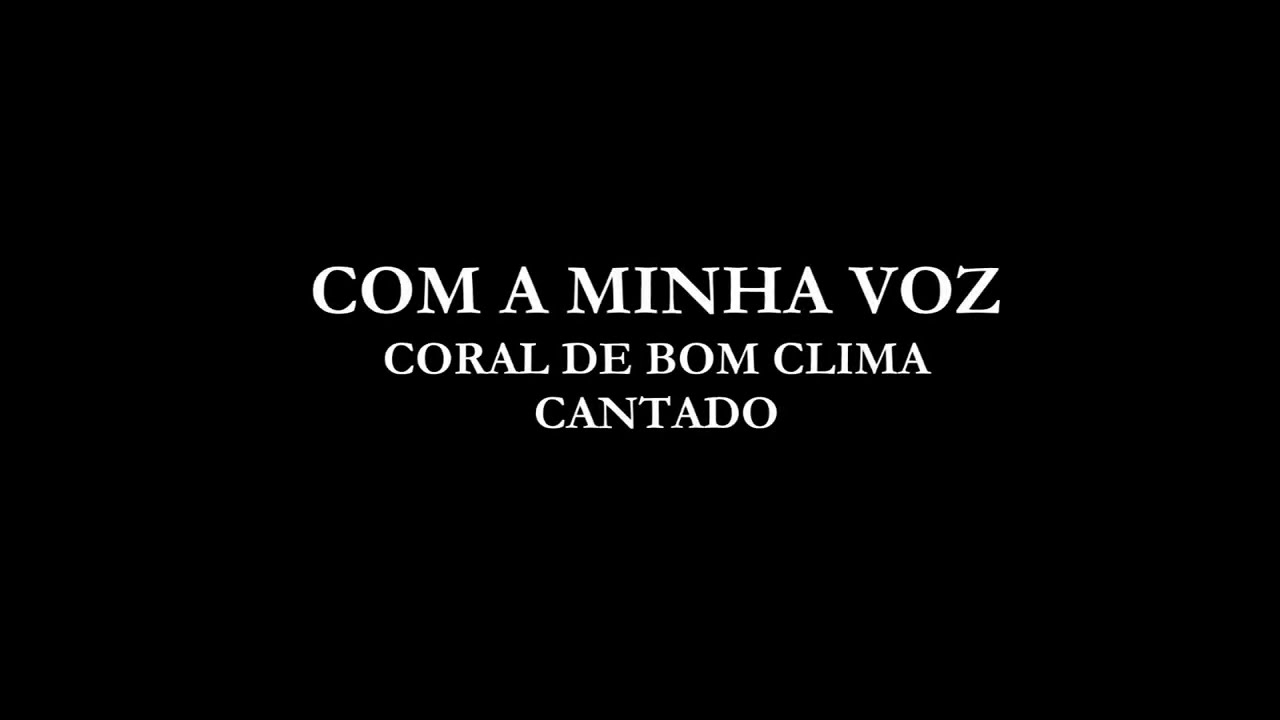 02 - COM A MINHA VOZ - CANTADO - CORAL DE BOM CLIMA