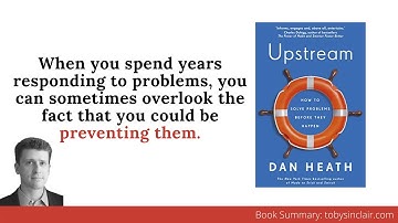 Book Summary: Upstream by Dan Heath - Three Stories of Systemic Problem Solving