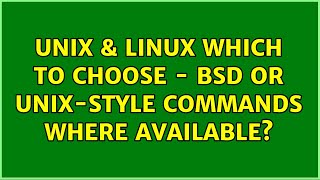 Unix & Linux: Which to choose - BSD or Unix-style commands where available? (2 Solutions!!)