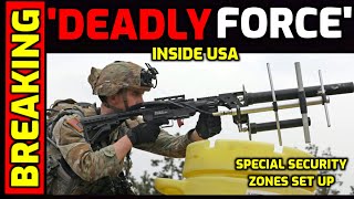 BREAKING ⚠️ Special Security Zones Set up Inside USA - US Military Authorized to use "Deadly Force"
