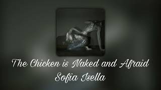Sofia Isella – the chicken is naked and afraid (slowed)