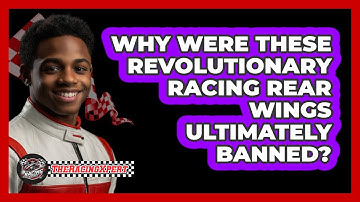 Why Were These Revolutionary Racing Rear Wings Ultimately Banned? - The Racing Xpert
