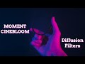 The Moment CineBloom Diffusion Filter - Getting The Cinematic Film Look