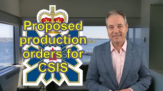 Proposed new production order powers for CSIS in Bill C-70 related to foreign interference