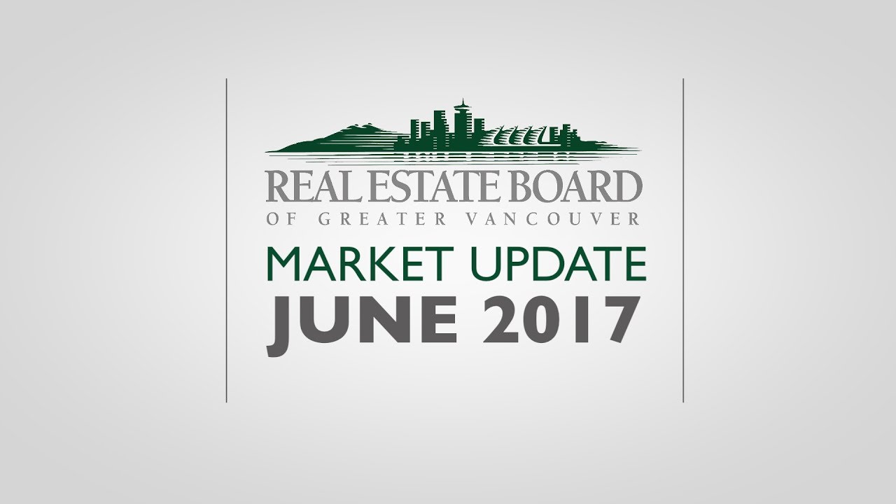 June 2017 Housing Market Update - Real Estate Board of Greater Vancouver