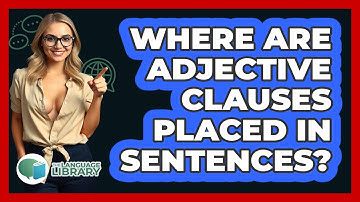 Where Are Adjective Clauses Placed In Sentences?