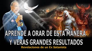 APRENDE A ORAR DE ESTA MANERA Y VERAS GRANDES RESULTADOS -  REVELACIONES DE UN EX SATANISTA