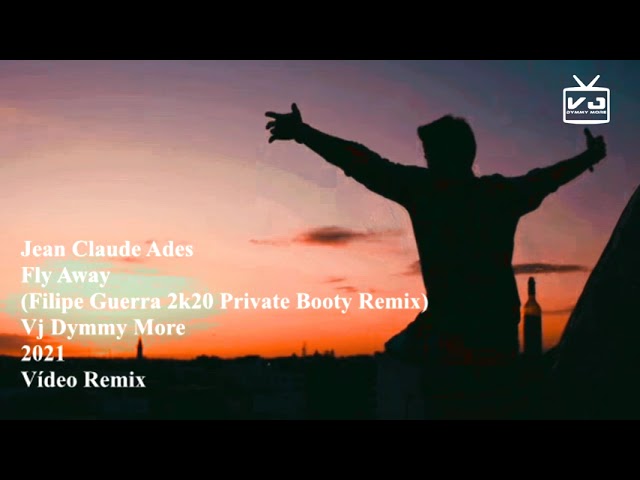 Jean Claude Ades - Fly Away (Vj Dymmy More 2021 & Filipe Guerra 2k20 Private Booty Vídeo Remix) class=